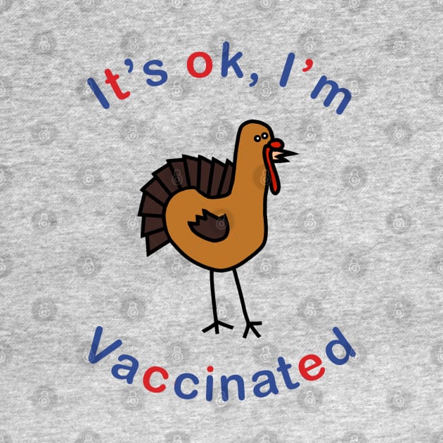 Thanksgiving Turkey says Its OK Im Vaccinated by ellenhenryart